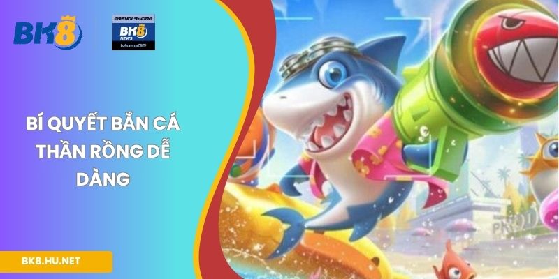 Bí quyết bắn cá thần rồng dễ dàng