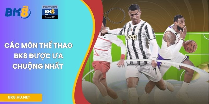 Các môn thể thao BK8 được ưa chuộng nhất