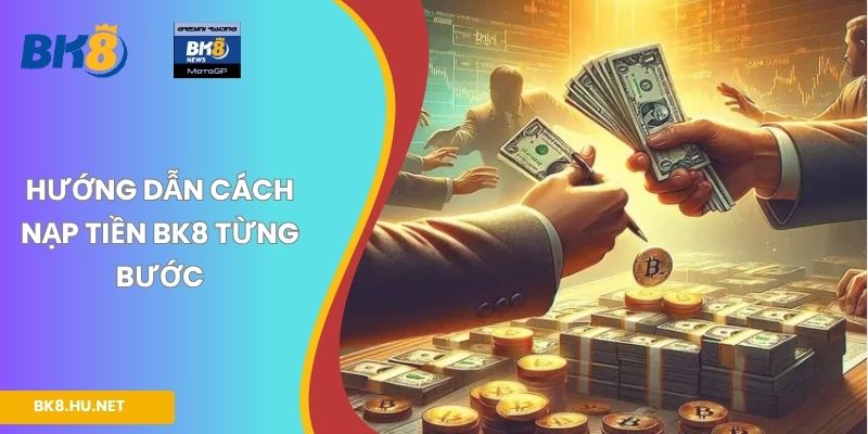 Hướng dẫn cách nạp tiền BK8 từng bước