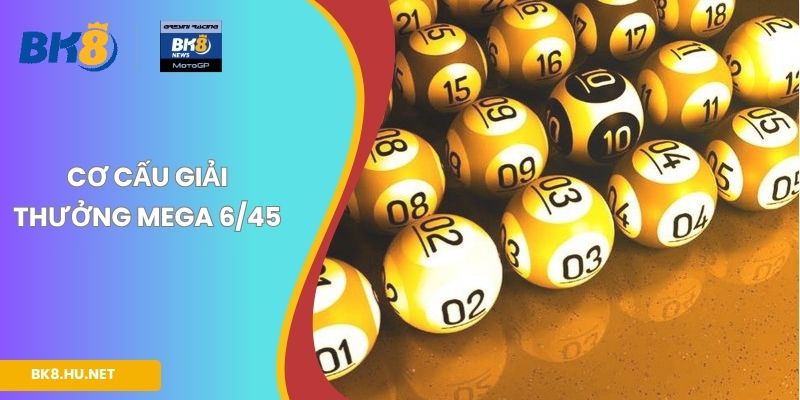 Cơ cấu giải thưởng Mega 6/45