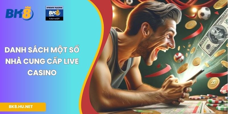 Danh sách một số nhà cung cấp Live Casino