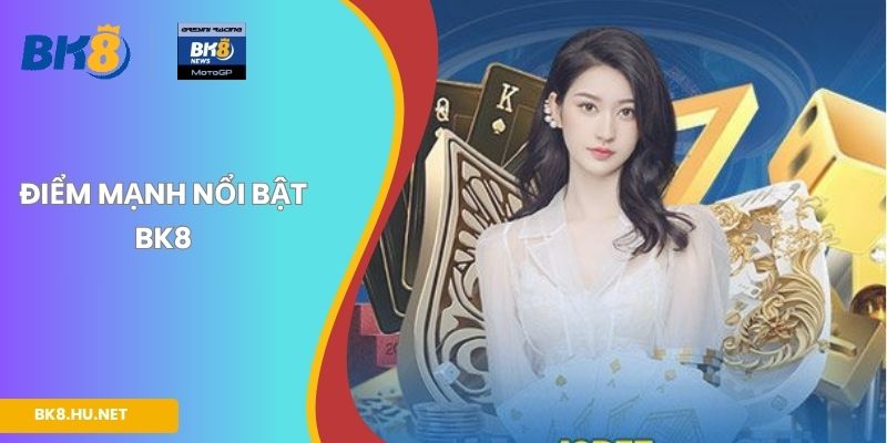 Điểm mạnh nổi bật BK8