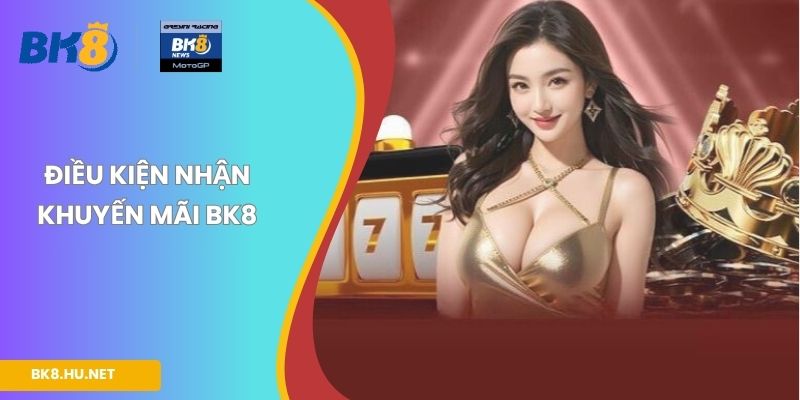 Điều kiện nhận khuyến mãi BK8