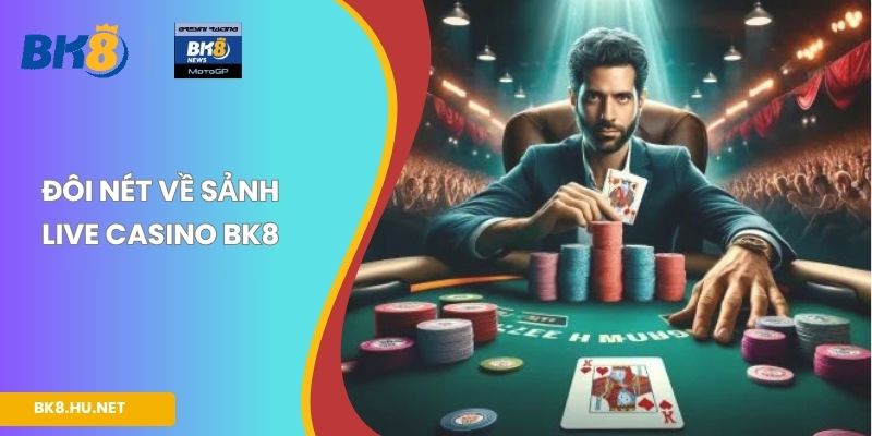 Đôi nét về sảnh live casino BK8