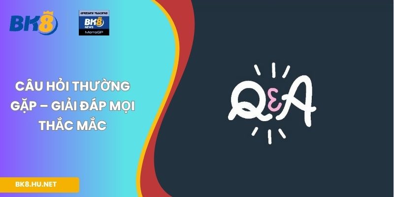 Câu hỏi thường gặp – Giải đáp mọi thắc mắc