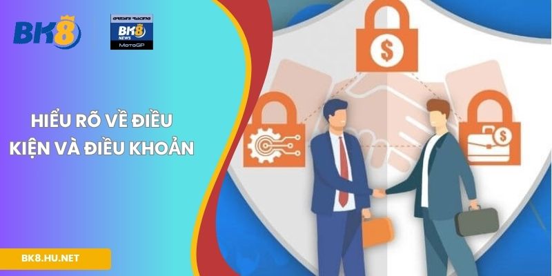 Hiểu rõ về điều kiện và điều khoản
