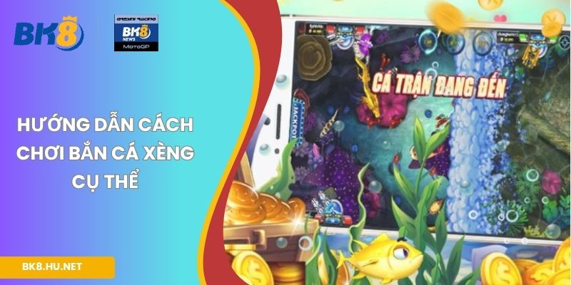 Hướng dẫn cách chơi bắn cá Xèng cụ thể