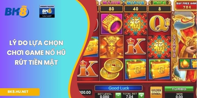 Lý do lựa chọn chơi game nổ hũ rút tiền mặt