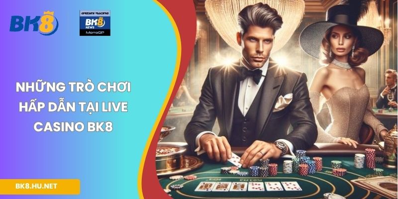 Những trò chơi hấp dẫn tại Live Casino BK8