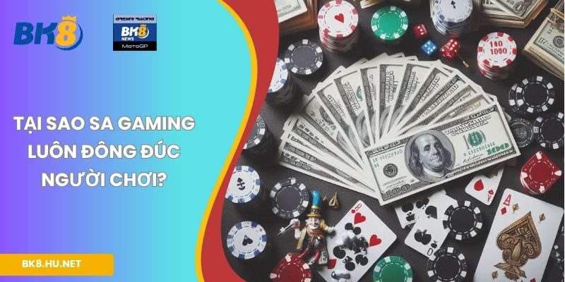 Tại sao SA Gaming luôn đông đúc người chơi?