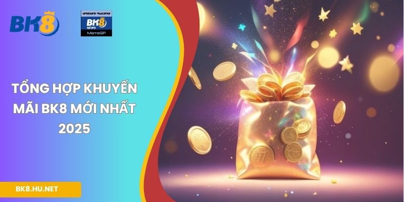 Tổng hợp khuyến mãi BK8 mới nhất 2025