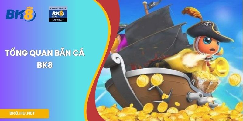 Tổng quan bắn cá BK8