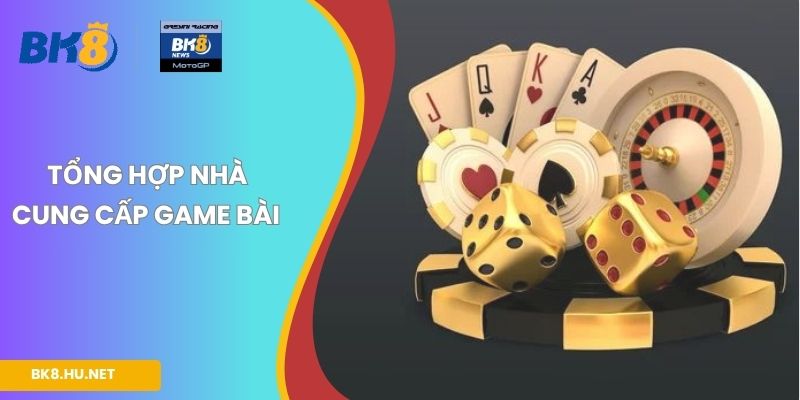 Tổng hợp nhà cung cấp game bài